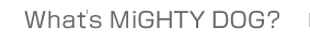 MiGHTYDOGについて